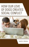 How Our Love of Dogs Creates Social Conflict (eBook, ePUB)