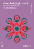 Iubire, dorinta si trauma (eBook, ePUB) Iubire, dorinta si trauma (eBook, ePUB)