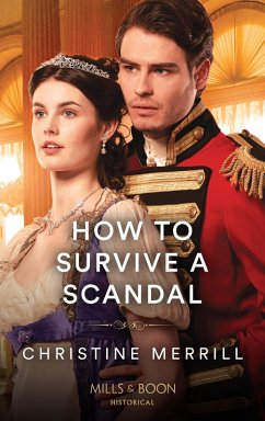 How To Survive A Scandal (Society's Most Scandalous, Book 3) (Mills & Boon Historical) (eBook, ePUB) - Merrill, Christine