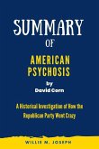 Summary of American Psychosis by David Corn: A Historical Investigation of How the Republican Party Went Crazy (eBook, ePUB)