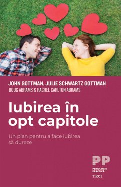 Iubirea in opt capitole (eBook, ePUB) - Gottman, John; Gottman, Julie Schwartz; Abrams, Doug