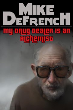 My Drug Dealer is an Alchemist (Short Stories, #10) (eBook, ePUB) - Defrench, Mike