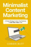 Minimalist Content Marketing: A Simple Strategy to Grow Your Business in Less Than 1 Hour a Day (eBook, ePUB)