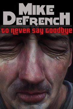 To Never Say Goodbye (Short Stories, #9) (eBook, ePUB) - Defrench, Mike