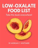 Low-Oxalate Food List: The World's Most Comprehensive Low-Oxalate Ingredient List (Food Heroes, #3) (eBook, ePUB) Low-Oxalate Food List: The World's Most Comprehensive Low-Oxalate Ingredient List (Food Heroes, #3) (eBook, ePUB)