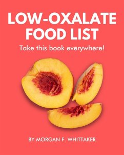 Low-Oxalate Food List: The World's Most Comprehensive Low-Oxalate Ingredient List (Food Heroes, #3) (eBook, ePUB) - Whittaker, Morgan F.