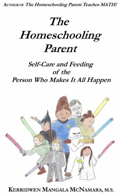 The Homeschooling Parent: Self-care and Feeding of the Person Who Makes It All Happen (eBook, ePUB) - McNamara, Kerridwen Mangala