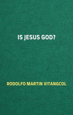 Is Jesus God? (eBook, ePUB) - Vitangcol, Rodolfo Martin