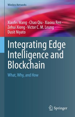 Integrating Edge Intelligence and Blockchain (eBook, PDF) - Wang, Xiaofei; Qiu, Chao; Ren, Xiaoxu; Xiong, Zehui; Leung, Victor C. M.; Niyato, Dusit