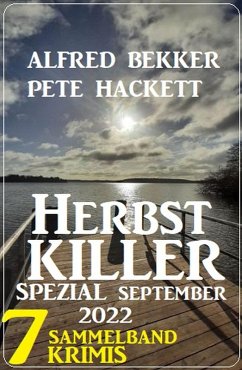 Herbstkiller Spezial September 2022: Sammelband 7 Krimis (eBook, ePUB) - Bekker, Alfred; Hackett, Pete