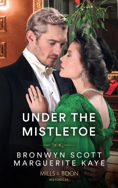 Under The Mistletoe: The Lady's Yuletide Wish / Dr Peverett's Christmas Miracle (Mills & Boon Historical) (eBook, ePUB) - Kaye, Marguerite; Scott, Bronwyn