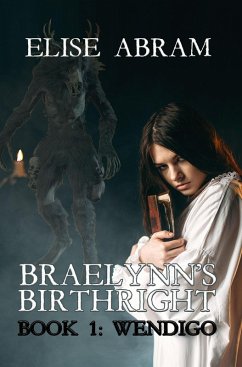 Braelynn's Birthright--Book 1: Wendigo (eBook, ePUB) - Abram, Elise