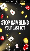 Stop Gambling! - Your Last Bet (eBook, ePUB)