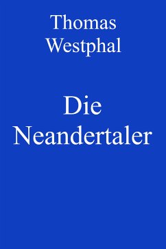 Die Neandertaler (eBook, ePUB) - Westphal, Thomas