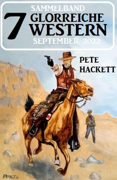 7 Glorreiche Western September 2022 (eBook, ePUB) - Hackett, Pete