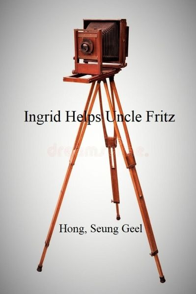 Ingrid Helps Uncle Fritz (eBook, ePUB) Ingrid Helps Uncle Fritz (eBook, ePUB)
