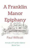 A Franklin Manor Epiphany (Annals of Franklin Manor, #2) (eBook, ePUB) A Franklin Manor Epiphany (Annals of Franklin Manor, #2) (eBook, ePUB)