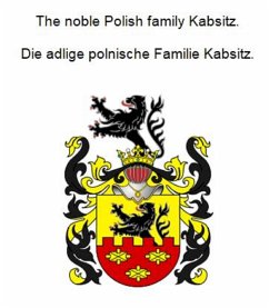 The noble Polish family Kabsitz. Die adlige polnische Familie Kabsitz. (eBook, ePUB)