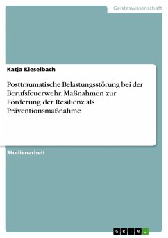 Posttraumatische Belastungsstörung bei der Berufsfeuerwehr. Maßnahmen zur Förderung der Resilienz als Präventionsmaßnahme (eBook, PDF)