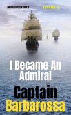 Captain Barbarossa : I Became An Admiral Over Ottoman Empire Fleet (Captain Barbarossa From A Pirate To An Admiral, #3) (eBook, ePUB)
