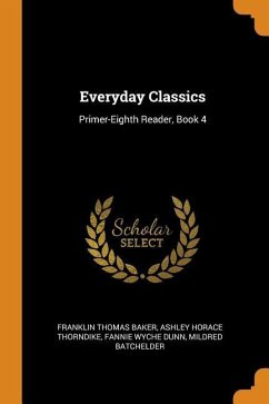 Everyday Classics: Primer-Eighth Reader, Book 4 - Baker, Franklin Thomas; Thorndike, Ashley Horace; Dunn, Fannie Wyche