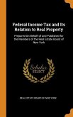 Federal Income Tax and Its Relation to Real Property: Prepared On Behalf of and Published for the Members of the Real Estate Board of New York