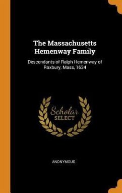 The Massachusetts Hemenway Family: Descendants of Ralph Hemenway of Roxbury, Mass, 1634 - Anonymous