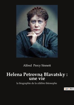 Helena Petrovna Blavatsky : une vie - Percy Sinnett, Alfred