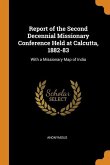 Report of the Second Decennial Missionary Conference Held at Calcutta, 1882-83: With a Missionary Map of India