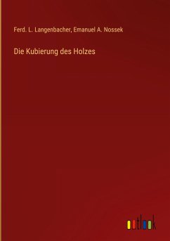 Die Kubierung des Holzes - Langenbacher, Ferd. L.; Nossek, Emanuel A.