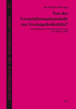 Von der Grenzinformationsstelle zur Grenzgedenkstätte? - Hoffrogge, Jan Matthias