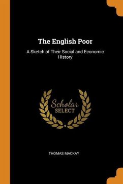 The English Poor: A Sketch of Their Social and Economic History - Mackay, Thomas