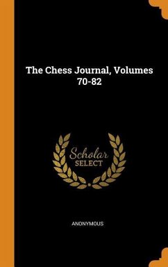 The Chess Journal, Volumes 70-82 - Anonymous