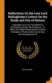Reflections On the Late Lord Bolingbroke's Letters On the Study and Use of History: Especially So Far As They Relate to Christianity and the Holy Scri
