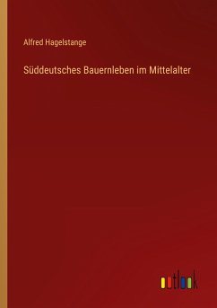 Süddeutsches Bauernleben im Mittelalter - Hagelstange, Alfred