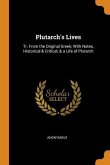 Plutarch's Lives: Tr. From the Original Greek; With Notes, Historical & Critical; & a Life of Plutarch