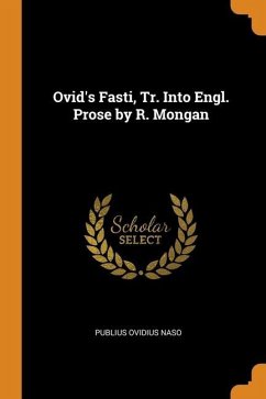 Ovid's Fasti, Tr. Into Engl. Prose by R. Mongan - Naso, Publius Ovidius