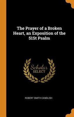 The Prayer of a Broken Heart, an Exposition of the 51St Psalm - Candlish, Robert Smith