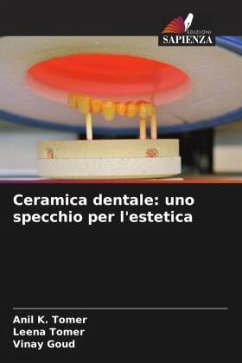 Ceramica dentale: uno specchio per l'estetica - Tomer, Anil K.;Tomer, Leena;Goud, Vinay