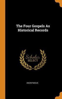 The Four Gospels As Historical Records - Anonymous