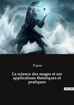 La science des mages et ses applications théoriques et pratiques - Papus