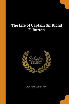 The Life of Captain Sir Richd F. Burton - Burton, Lady Isabel