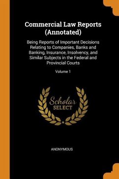 Commercial Law Reports (Annotated): Being Reports of Important Decisions Relating to Companies, Banks and Banking, Insurance, Insolvency, and Similar - Anonymous