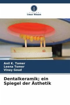 Dentalkeramik; ein Spiegel der Ästhetik - Tomer, Anil K.;Tomer, Leena;Goud, Vinay
