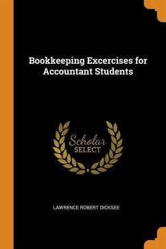 Bookkeeping Excercises for Accountant Students - Dicksee, Lawrence Robert