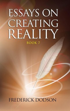 Essays on Creating Reality 7 - Dodson, Frederick