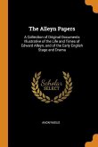The Alleyn Papers: A Collection of Original Documents Illustrative of the Life and Times of Edward Alleyn, and of the Early English Stage