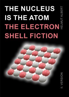 The nucleus ist the atom, the electron shell fiction (eBook, ePUB) - Albert, Helmut