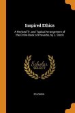 Inspired Ethics: A Revised Tr. and Topical Arrangement of the Entire Book of Proverbs, by J. Stock