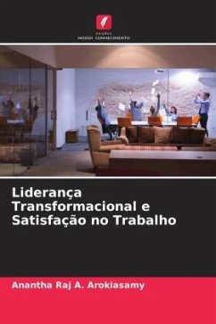 Liderança Transformacional e Satisfação no Trabalho - A. Arokiasamy, Anantha Raj